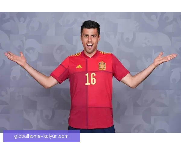 Rodri童年足球梦想启蒙经历与成长轨迹